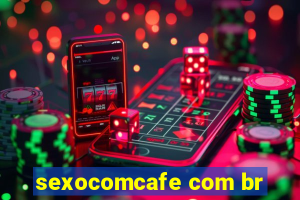 sexocomcafe com br