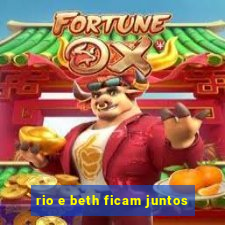 rio e beth ficam juntos