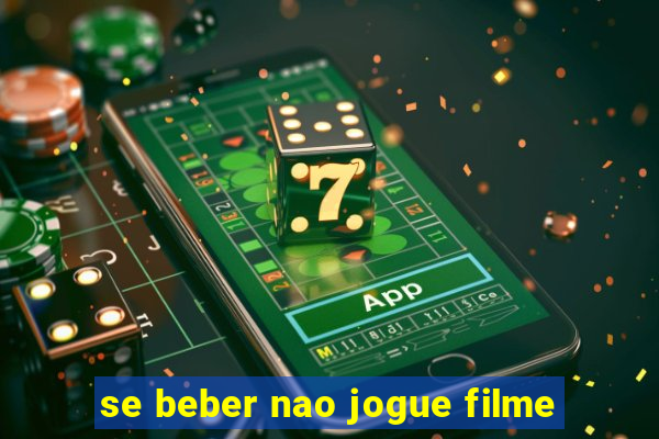 se beber nao jogue filme