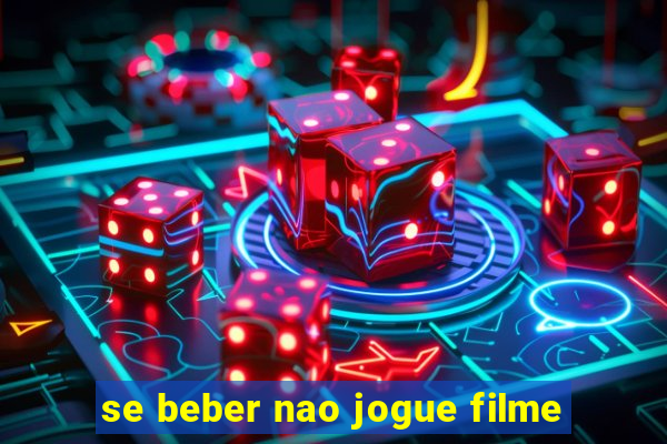 se beber nao jogue filme