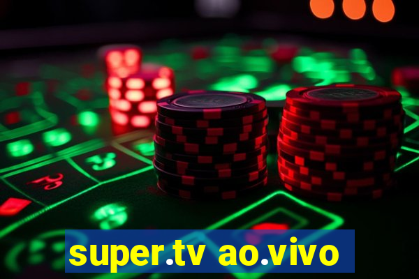 super.tv ao.vivo