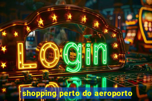 shopping perto do aeroporto