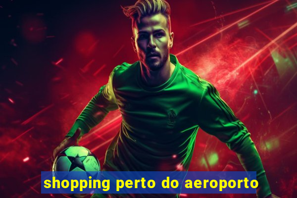 shopping perto do aeroporto