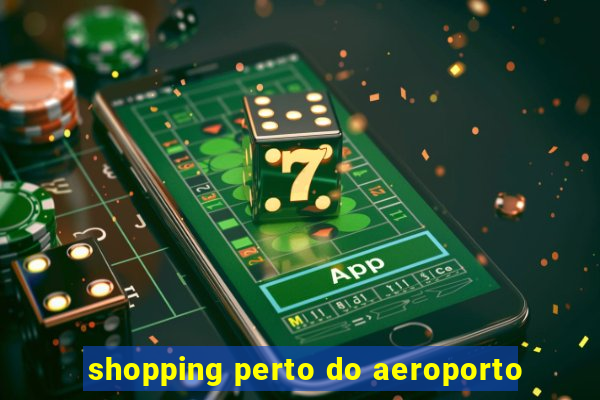 shopping perto do aeroporto