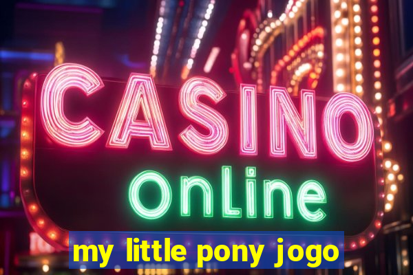 my little pony jogo