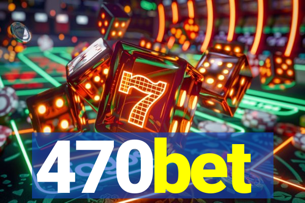 470bet