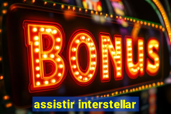 assistir interstellar