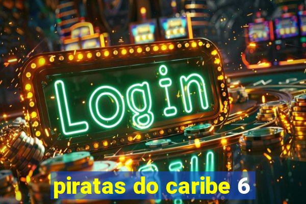 piratas do caribe 6