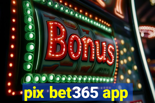 pix bet365 app