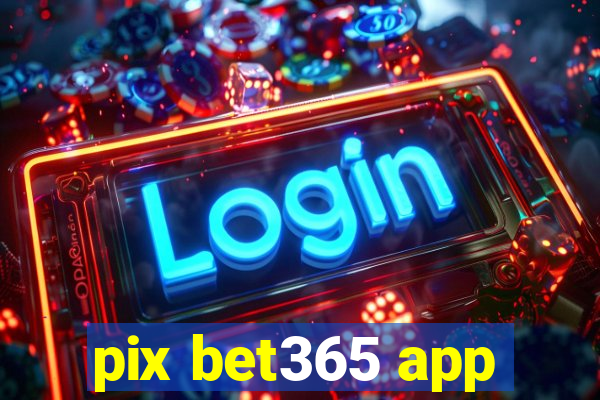 pix bet365 app