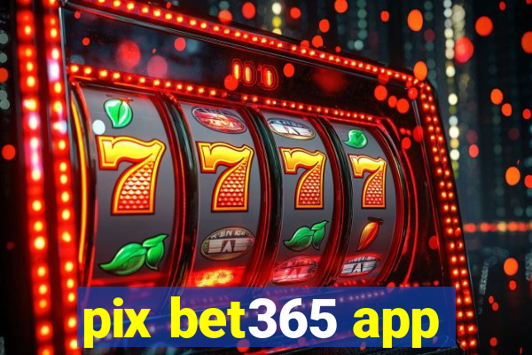 pix bet365 app