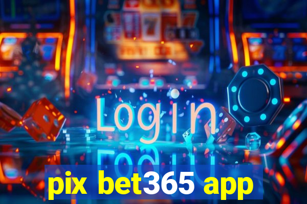 pix bet365 app