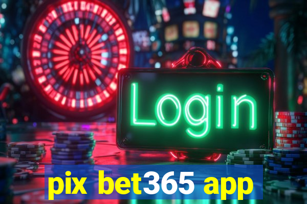 pix bet365 app