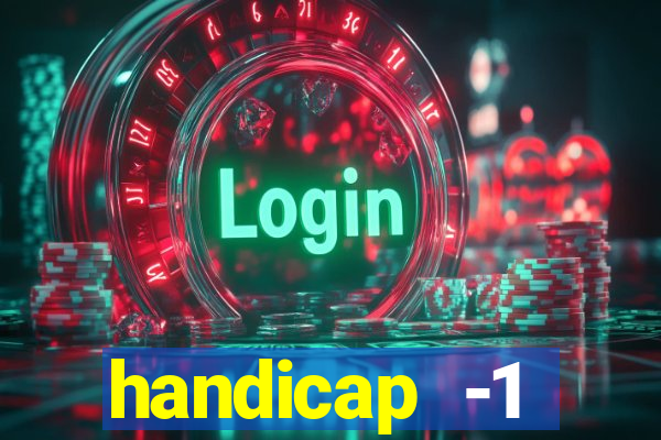 handicap -1 primeiro tempo