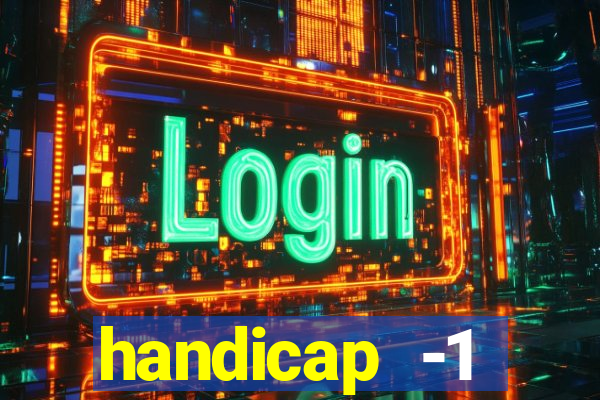 handicap -1 primeiro tempo