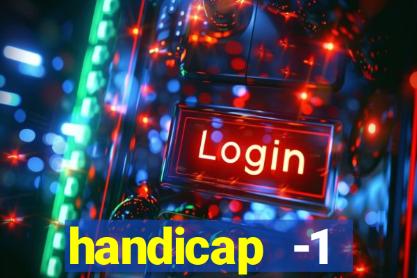 handicap -1 primeiro tempo