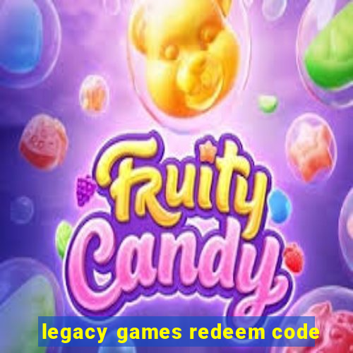 legacy games redeem code