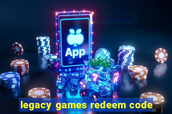 legacy games redeem code