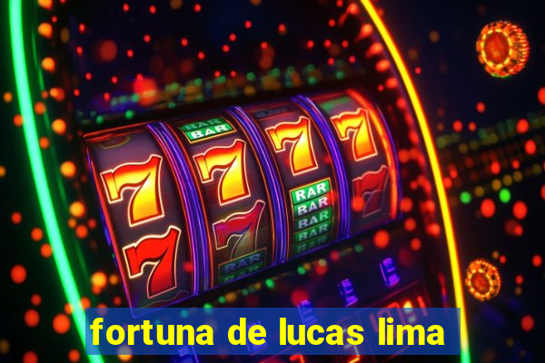 fortuna de lucas lima