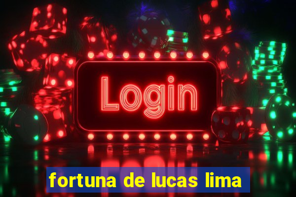 fortuna de lucas lima