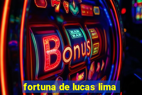 fortuna de lucas lima