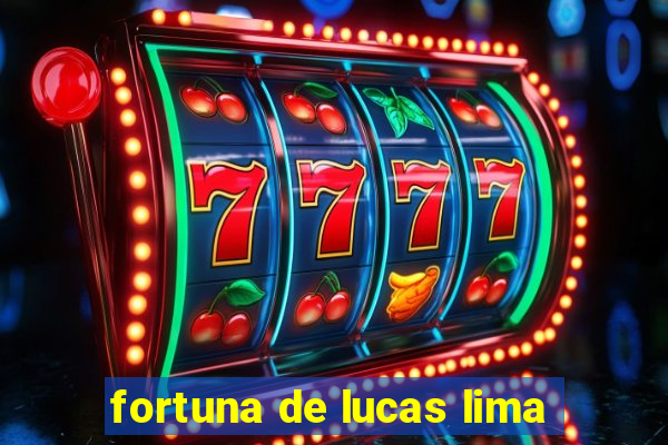 fortuna de lucas lima