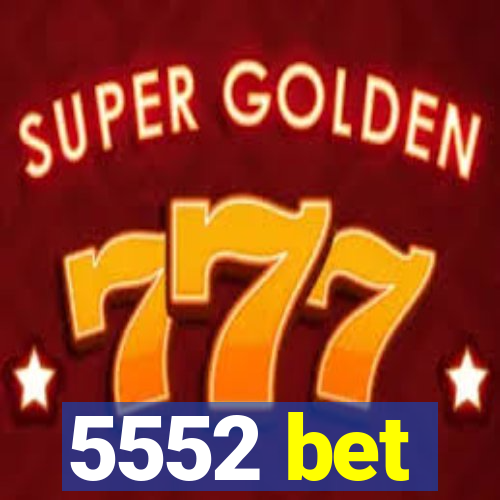 5552 bet