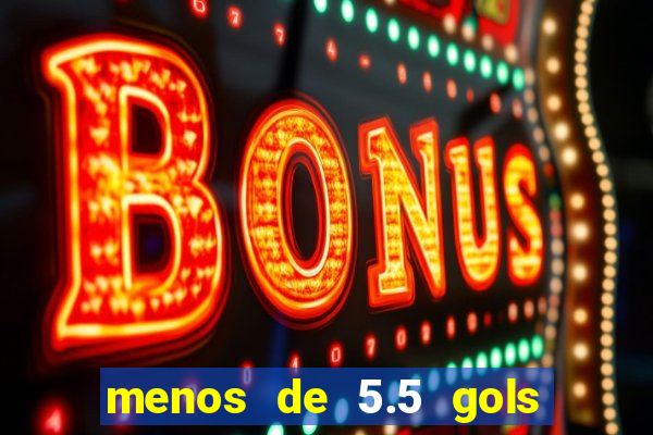 menos de 5.5 gols o que significa