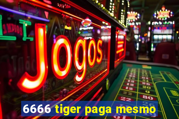 6666 tiger paga mesmo