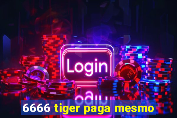 6666 tiger paga mesmo