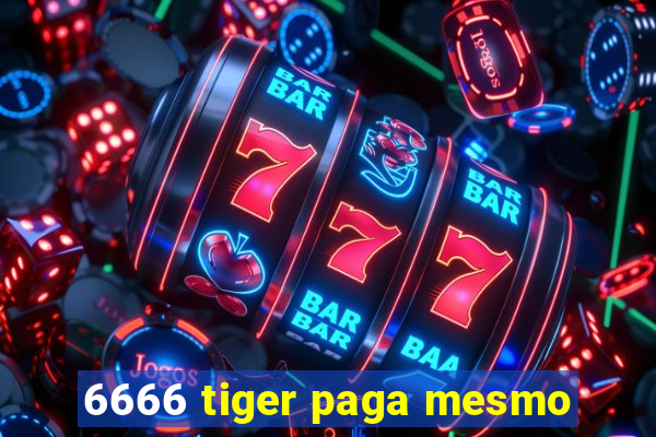 6666 tiger paga mesmo