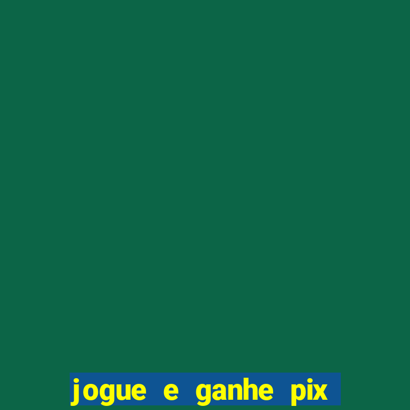 jogue e ganhe pix na hora