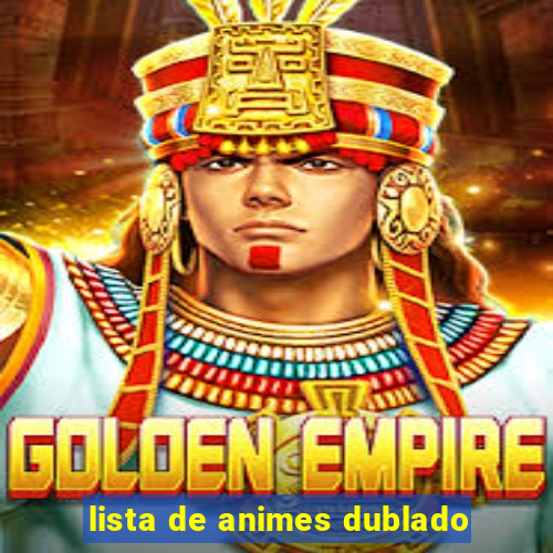 lista de animes dublado