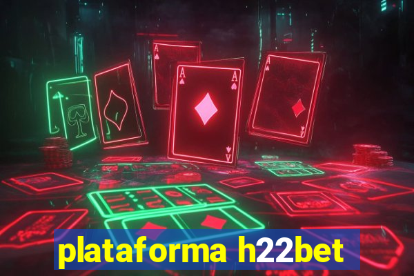 plataforma h22bet