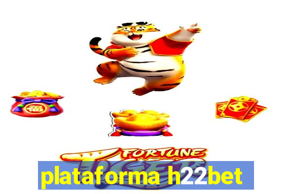 plataforma h22bet