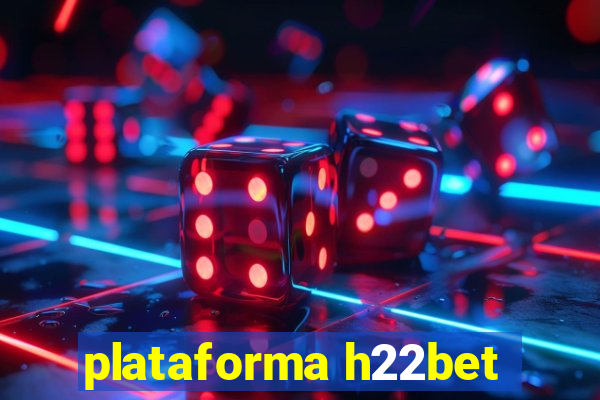 plataforma h22bet