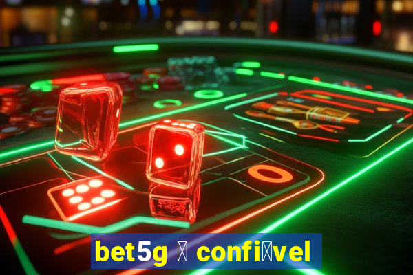 bet5g 茅 confi谩vel