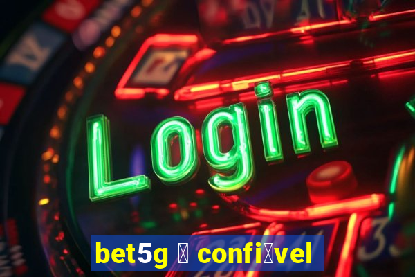 bet5g 茅 confi谩vel