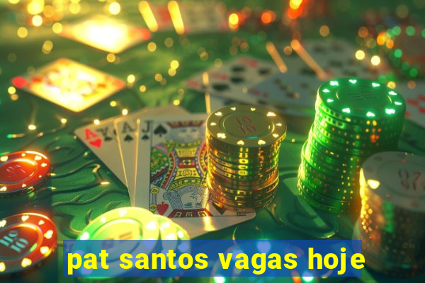 pat santos vagas hoje