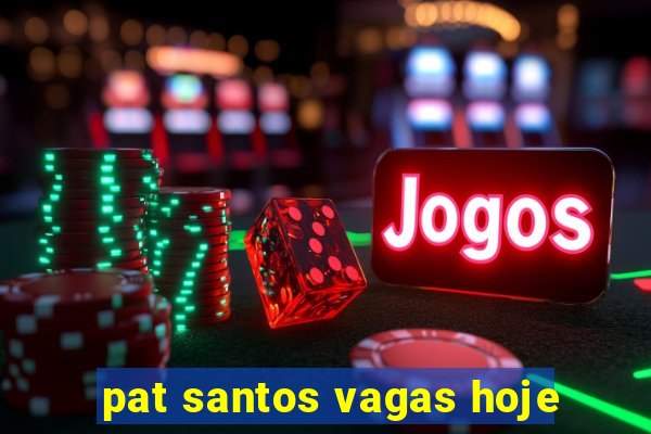 pat santos vagas hoje