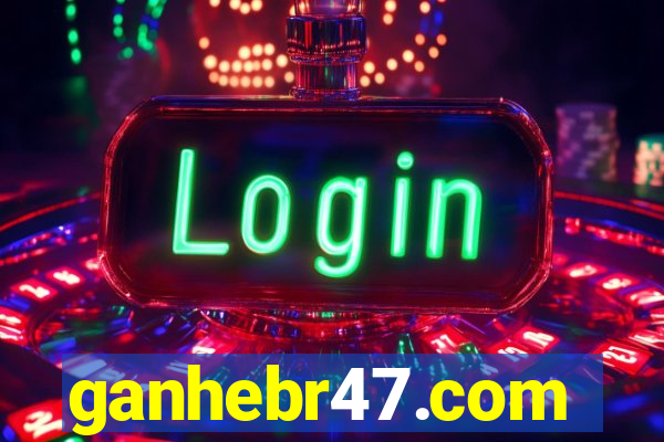 ganhebr47.com