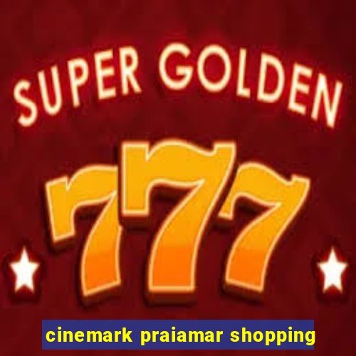 cinemark praiamar shopping