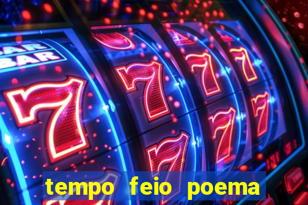 tempo feio poema tempo poesia fernando pessoa