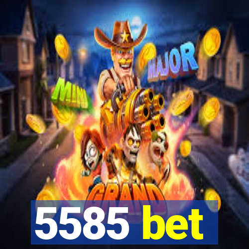 5585 bet