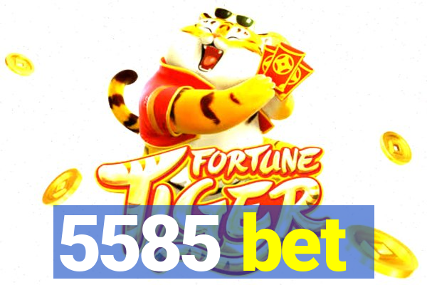 5585 bet