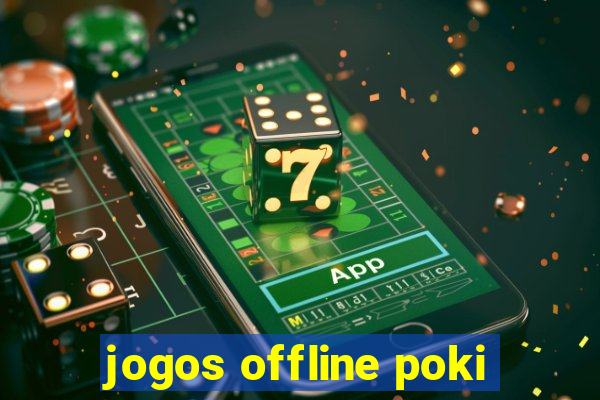 jogos offline poki