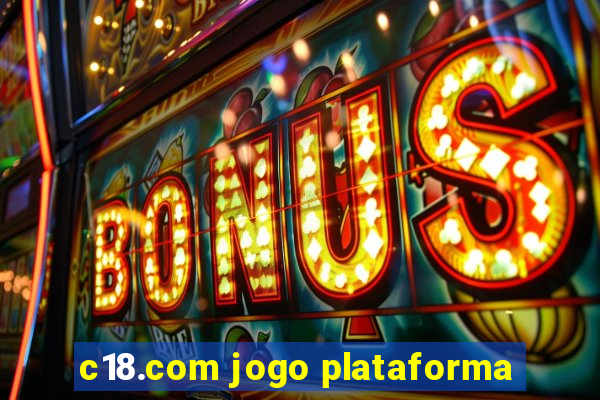 c18.com jogo plataforma