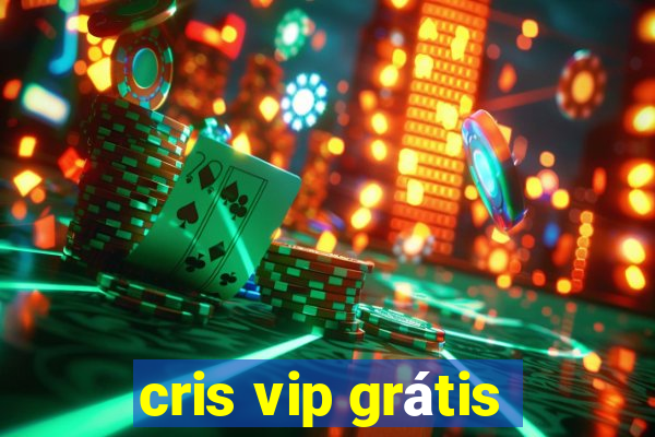 cris vip grátis