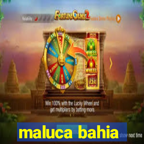 maluca bahia