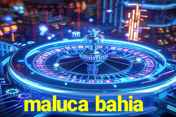 maluca bahia